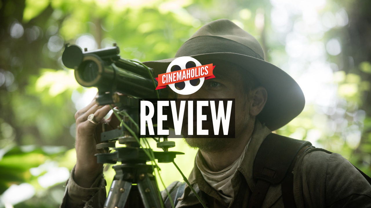 Cinemaholics Podcast #11 – The Lost City of Z