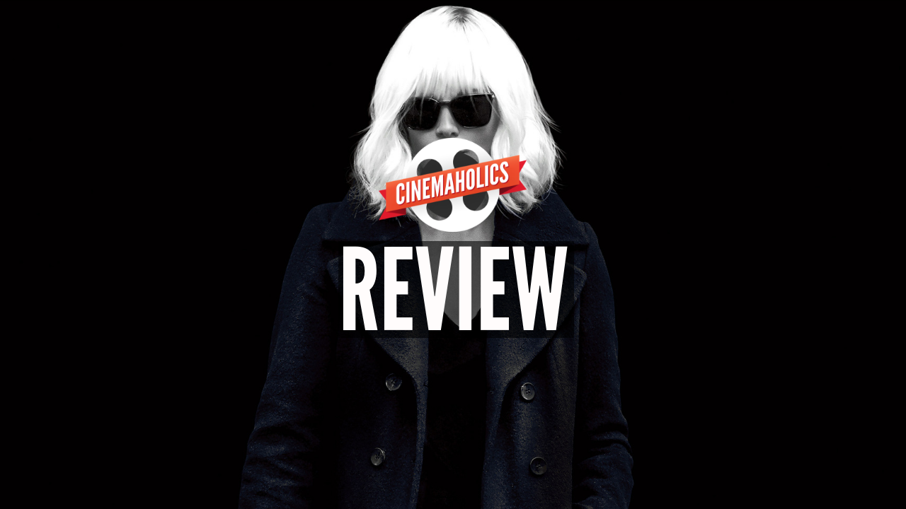 Cinemaholics Podcast #25 – Atomic Blonde