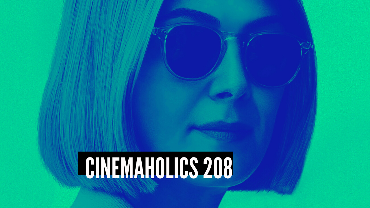 Cinemaholics Podcast #208 – I Care a Lot