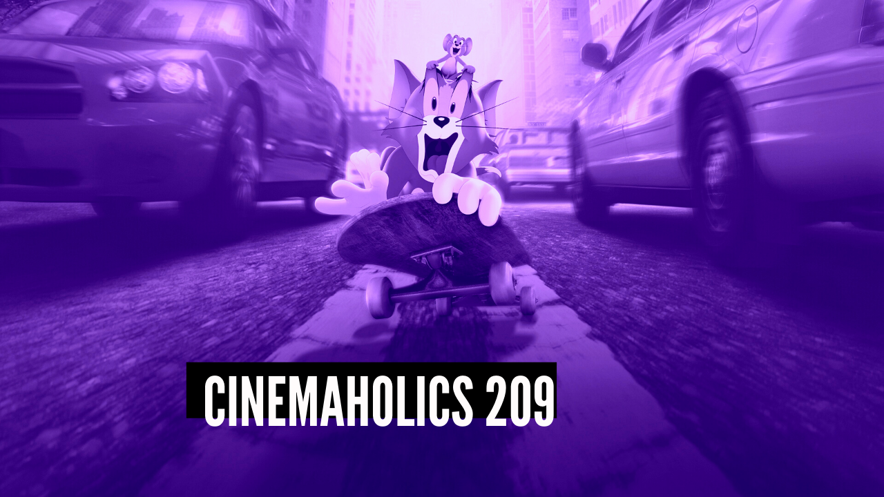Cinemaholics Podcast #209 – Tom & Jerry