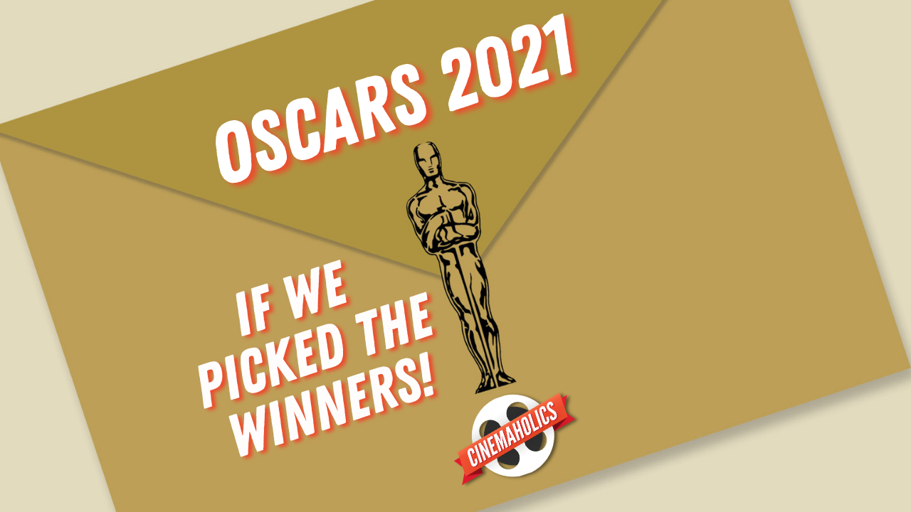 Oscars 2021 – If We Picked the Winners!