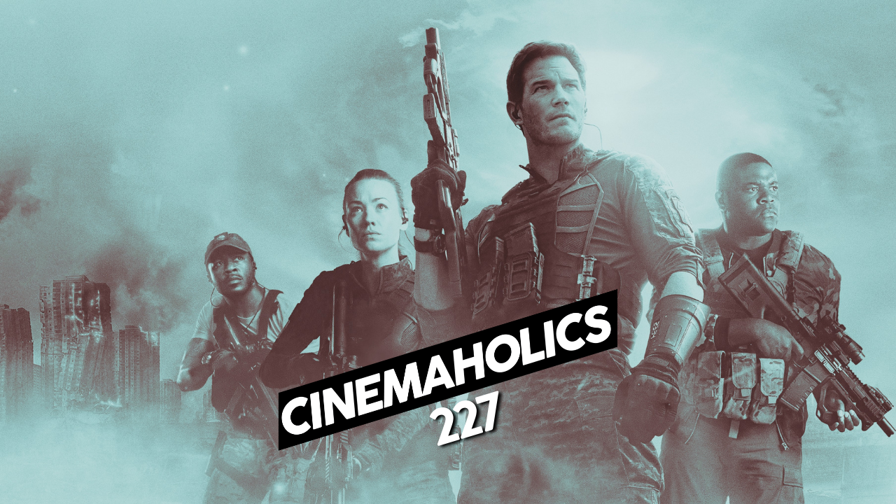 Cinemaholics Podcast #227 – The Tomorrow War
