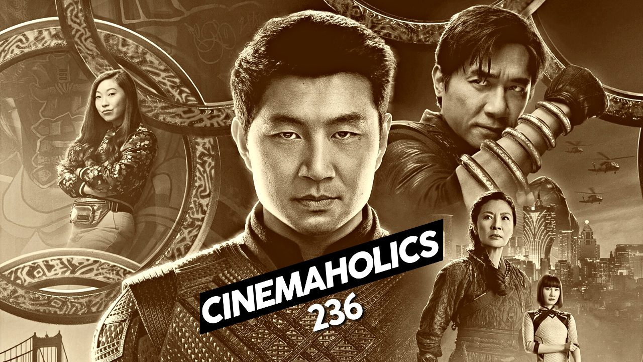 Cinemaholics Podcast #236 – Shang-Chi and the Legend of the Ten Rings